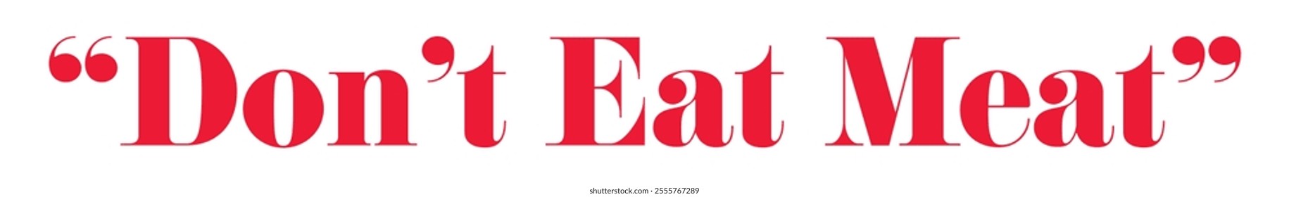 Bold red text stating 'Don't Eat Meat' on a clean white background emphasizes veganism, ethical eating, and advocacy for a sustainable and meat-free lifestyle.