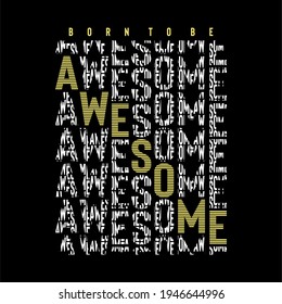 Bold Repeated Typography Design with Born to Be Awesome Quote in Yellow and White Text on Black Background for Trendy T-Shirt and Poster