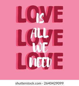 A bold and romantic typographic design featuring the phrase LOVE IS ALL WE NEED in a playful mix of white and dark pink letters against a vibrant pink background.eps