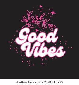 Bold script typography good vibes t shirt design with flower dark background