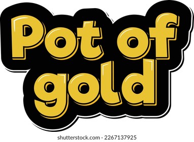 A bold and striking lettering design of "Pot of gold", perfect for adding some excitement to your St. Patrick's Day celebrations.