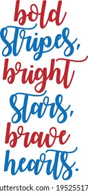 Bold Stripes Bright Stars Brave Hearts - 4th of July design