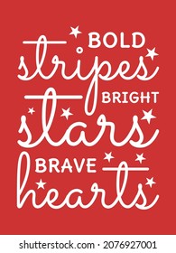 Bold stripes, bright stars, brave hearts. 4th of July Quote