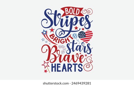 Bold Stripes Bright Stars Brave Hearts- 4th of july t- shirt design, Hand drawn lettering phrase for Cutting Machine, Silhouette Cameo, Cricut, greeting card template with typography text, Vector illu