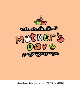Bold style doodle lettering with quote for mothers day. A bright  emblem, design element. A vector illustration in a pretty frame with cakes and tea-drinking symbols.