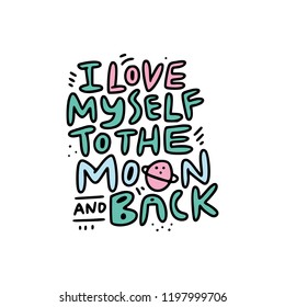 Bold Style Lettering With Fun Quote I Love Myself To The Moon And Back. Self Care Concept. Vector Illustration.