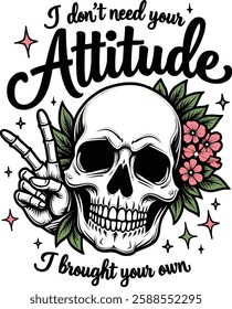 A bold and stylish typography design featuring the witty phrase, "I Don't Need Your Attitude, I Brought My Own." Perfect for t-shirts, mugs, posters, and other merchandise.