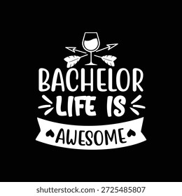 A bold and stylish typography quote design featuring the phrase “Bachelor Life Is Awesome” with decorative wine glass and arrow elements. This artwork represents bachelor lifestyle, freedom, celebration, and fun party vibes. Perfect for bachelor party t-shirts, posters, wall art, party invitations, bar decor, social media graphics, and merchandise designs. Clean white lettering on a black background creates a modern, high-contrast look suitable for both digital and print use.