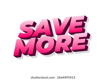 Bold, stylized text saying SAVE MORE in vibrant pink shades with a 3D effect, set against a white background. Ideal for promotional materials or sales advertisements.