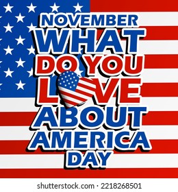 Bold text with an American flag heart on American flag background to commemorate What Do You Love About America Day on November 23