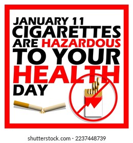 Bold text with a cigarette pack and a prohibition sign with a broken cigarette in frame on white background to commemorate Cigarettes are Hazardous to Your Health Day on January 11