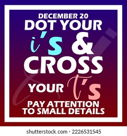 Bold text in a frame on a dark blue to red gradient background to celebrate Dot Your I’s And Cross your T's Day on December 20