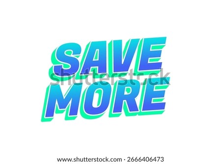 Bold text graphic featuring the phrase SAVE MORE in a vibrant blue and green color scheme, designed to attract attention and convey a message of savings or discounts.