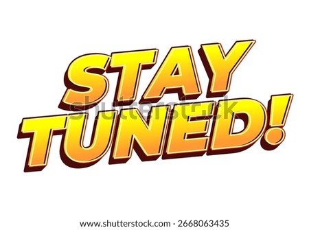 Bold text graphic saying STAY TUNED! in vibrant yellow and orange colors with a 3D effect.