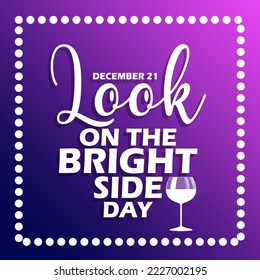 Bold text with half filled glass icon in dotted frame on purple gradient background to celebrate Look On The Bright Side Day on December 21