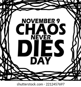 Bold text with irregular wavy line frame on white background to celebrate Chaos Never Dies Day on November 9