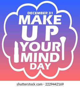 Bold text and lipstick   brush icon in cloud frame gradient background to celebrate Make Up Your Mind Day December 31