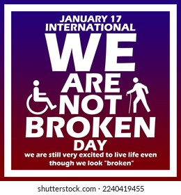 Bold text and sentence with wheelchair and limping person icon in frame on gradient background to commemorate International We Are Not Broken Day on January 17