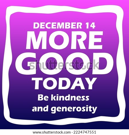 Bold text with sentences in frame on purple to blue gradient background to celebrate More Good Today Day on December 14