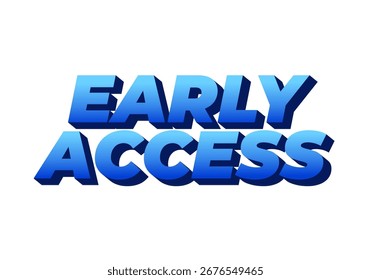 Bold, three dimensional text reading Early Access in a gradient of blue shades on a white background.