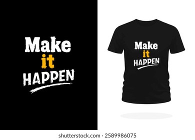 A bold T-shirt design featuring the inspiring slogan Make It Happen in strong typography. Perfect for those who take action, stay motivated, and turn goals into reality.