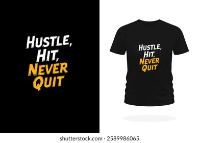 A bold T-shirt design featuring the powerful slogan Hustle, Hit, Never Quit in dynamic typography. Ideal for athletes, entrepreneurs, and anyone who embodies resilience and determination