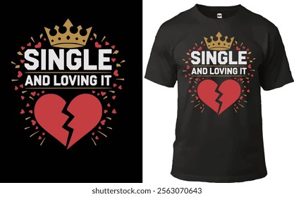 "Bold T-shirt design featuring 'Single and Loving It' with a crown and a broken heart surrounded by vibrant confetti hearts. Perfect for celebrating independence and self-love with confidence."