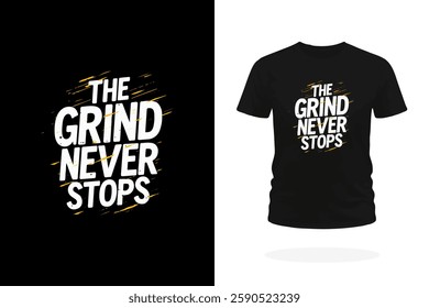 A bold T-shirt design featuring the slogan The Grind Never Stops in strong typography. Perfect for hustlers, athletes, and go-getters who stay focused, work hard, and never quit