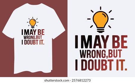 Bold T-Shirt: I May Be Wrong, But I Doubt It with Thinking Emoji Icon