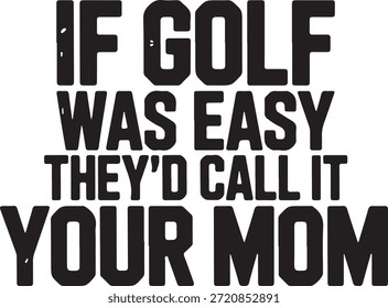Design tipográfico arrojado apresenta a citação humorística se o golfe foi fácil, eles chamam-lhe sua mãe em um fundo branco limpo, criando uma declaração visual impressionante para os entusiastas do golfe.