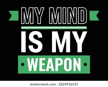 A bold typographic design featuring the phrase My Mind Is My Weapon.
