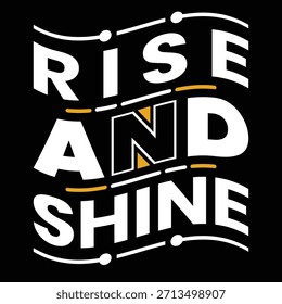 Bold typographic quote design featuring the words “Rise and Shine” in white and yellow on a black background. Modern wavy lettering layout with decorative lines and accents, perfect for t‑shirt design