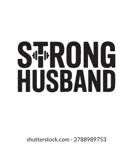 Bold typography declaring 'Strong Husband' with a subtle dumbbell emblem. Ideal for fitness apparel motivational content or celebrating marital strength.