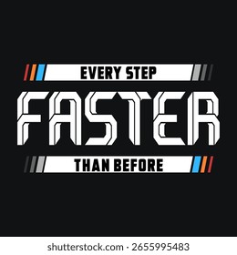 Design de tipografia arrojado com 'Every Step Faster Than Before' em fonte dinâmica. Perfeito para roupas esportivas, t-shirts motivacionais, vestuário de ginástica e marca de estilo de vida ativo