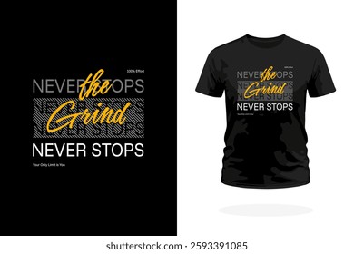 Bold typography design featuring The Grind Never Stops slogan. Perfect for hustlers, athletes, and go-getters who push forward every day. Ideal for T-shirts, gym wear, and motivational prints.