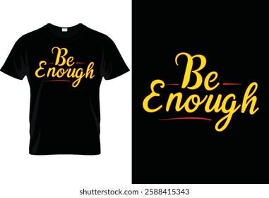 Bold typography design with the phrase "Be Enough." Perfect for t-shirts and merchandise promoting self-love and confidence. Ideal for POD platforms. High-quality, print-ready file.