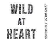 Bold “Wild at Heart” typography filled with a black and white zebra print pattern. Stylish, modern, and expressive design perfect for fashion graphics, stickers, t-shirt, and prints.
