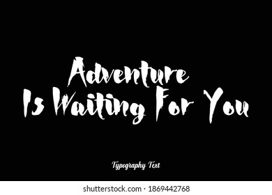 Bold Typography Font Phrase "Adventure Is Waiting For You " On Black Background