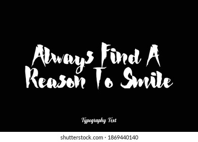 Bold Typography Font Phrase "Always Find A Reason To Smile " On Black Background