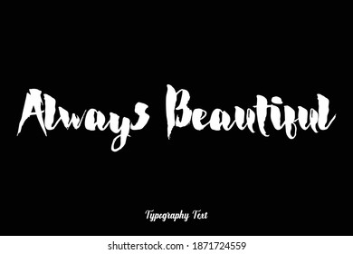 Bold Typography Font Phrase "Always Beautiful " On Black Background