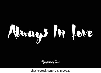 Bold Typography Font Phrase "Always In Love " On Black Background