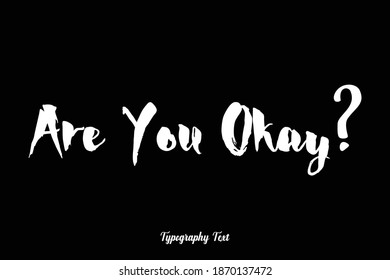 Bold Typography Font Phrase "Are You Okay? " On Black Background