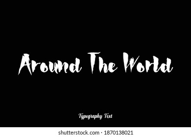 Bold Typography Font Phrase "Around The World " On Black Background