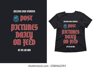 Bold typography, gothic font, t-shirt design, daily posting, social media reminder, follow our stories, graphic tee, trendy apparel, modern fashion, unique design, eye-catching text, stylish clothing