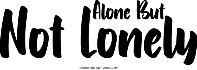 Bold Typography Text idiom Alone But Not Lonely