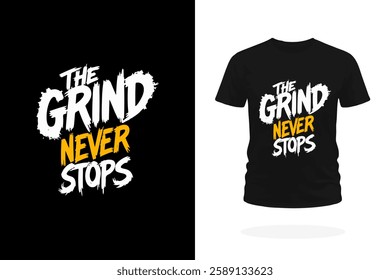 Bold typography T-shirt design featuring the slogan The Grind Never Stops in a dynamic, high-energy style. Perfect for gym wear, streetwear, and hustle mindset apparel