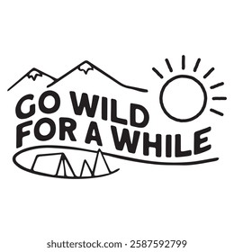 A bold typography vector featuring "Go Wild For A While" in an adventurous style.