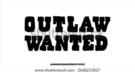 Bold Uppercase Only Brush Font. Strong Rough Hand Drawn Typography Inspired by Wanted Posters. Classic Vintage Outback Wild West Style. Decorative Rustic Retro Western Lettering Vector Illustration.