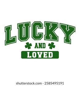 A bold varsity-style "Lucky and Loved" typography with clover elements. A fun and stylish St. Patrick's Day design perfect for spreading luck and love on apparel, mugs, and more.