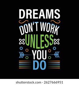 Bold vector art with “DREAMS DON'T WORK UNLESS YOU DO” in colorful typography, featuring swirls, arrows, and decorative elements.